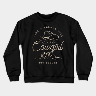 Cowgirl - Like a normal Girl but Cooler | Vintage Western Simple Retro Cowboy Cowgirl Hat Cactus Sun Canyon Southwest | Vintage Black Background Crewneck Sweatshirt